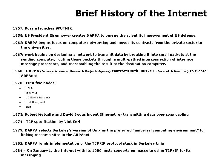 Brief History of the Internet 1957: Russia launches SPUTNIK. 1958: US President Eisenhower creates