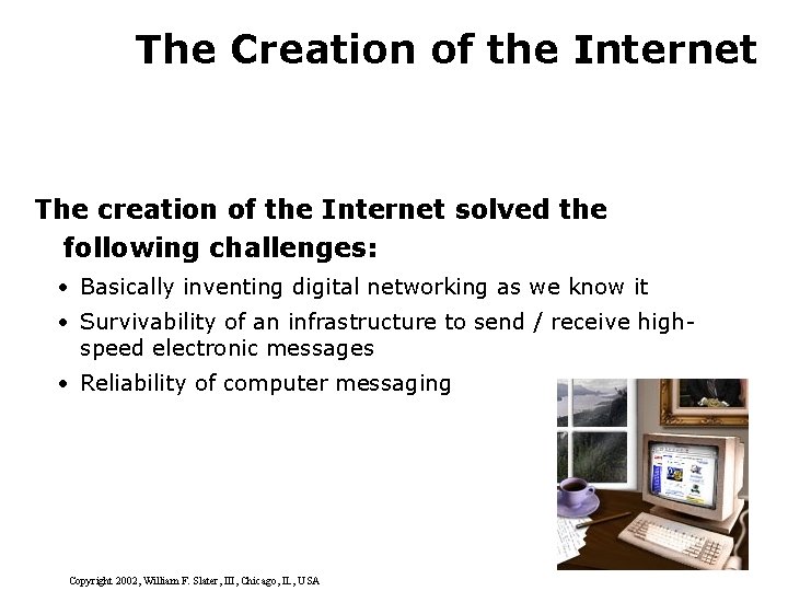 The Creation of the Internet The creation of the Internet solved the following challenges: