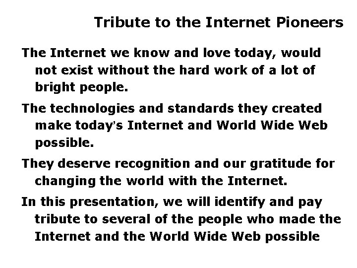 Tribute to the Internet Pioneers The Internet we know and love today, would not