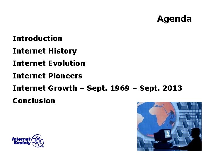Agenda Introduction Internet History Internet Evolution Internet Pioneers Internet Growth – Sept. 1969 –