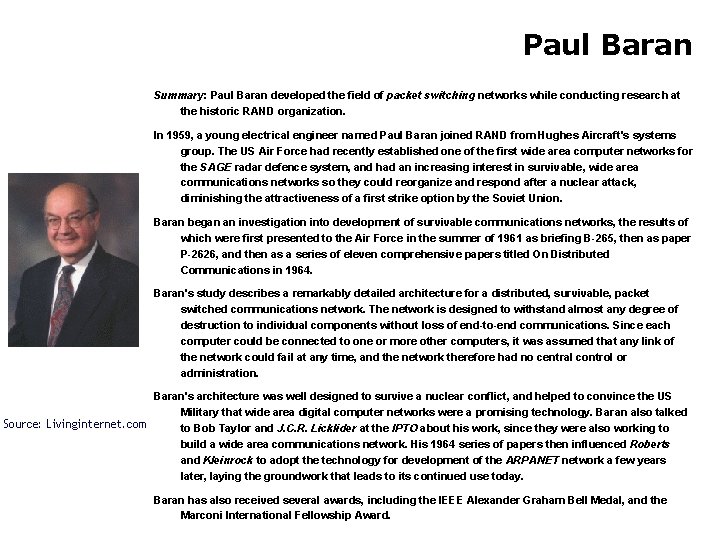 Paul Baran Summary: Paul Baran developed the field of packet switching networks while conducting