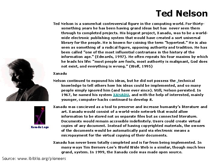 Ted Nelson is a somewhat controversial figure in the computing world. For thirtysomething years