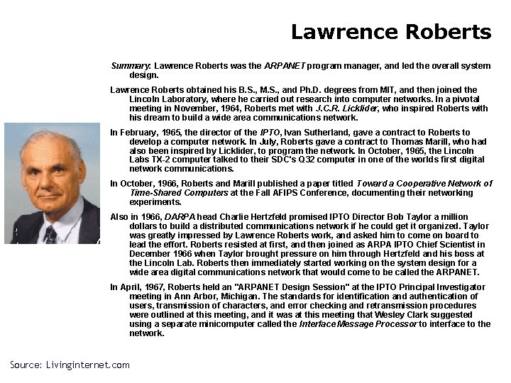 Lawrence Roberts Summary: Lawrence Roberts was the ARPANET program manager, and led the overall