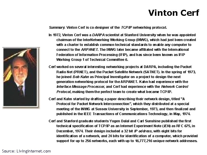 Vinton Cerf Summary: Vinton Cerf is co-designer of the TCP/IP networking protocol. In 1972,