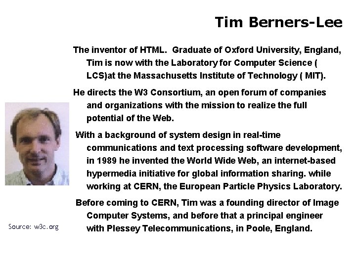 Tim Berners-Lee The inventor of HTML. Graduate of Oxford University, England, Tim is now