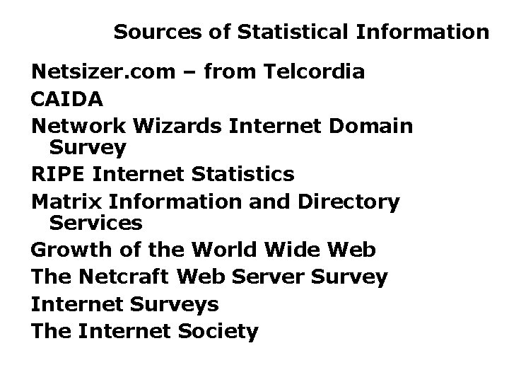 Sources of Statistical Information Netsizer. com – from Telcordia CAIDA Network Wizards Internet Domain