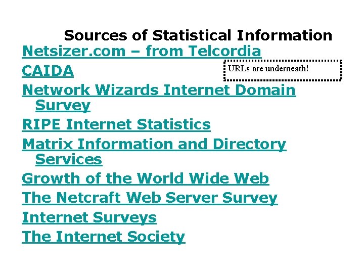 Sources of Statistical Information Netsizer. com – from Telcordia URLs are underneath! CAIDA Network
