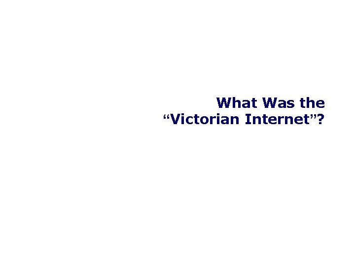 What Was the “Victorian Internet”? 