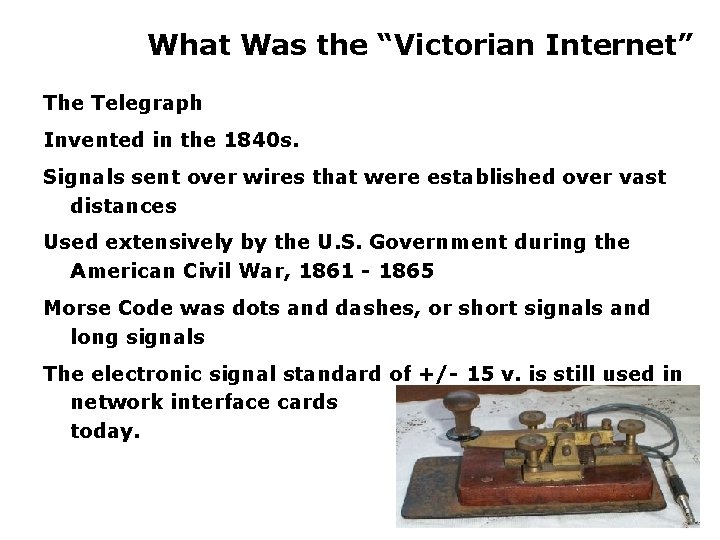 What Was the “Victorian Internet” The Telegraph Invented in the 1840 s. Signals sent