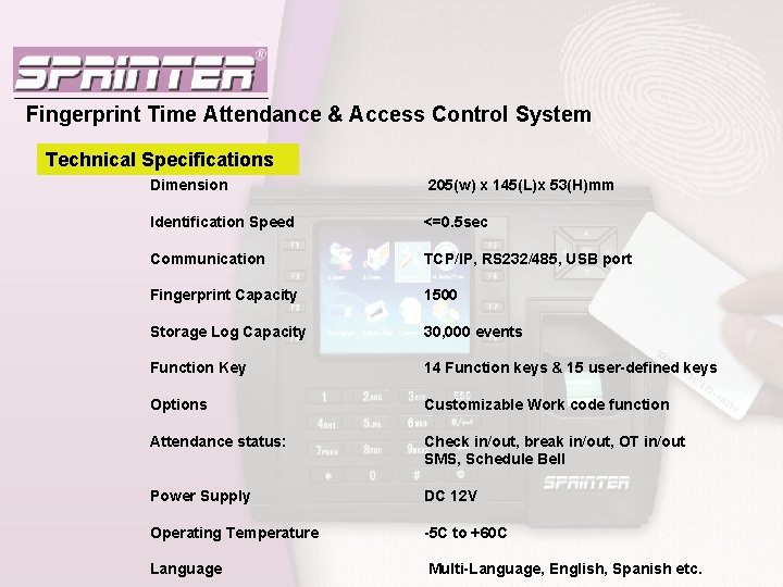 Fingerprint Time Attendance & Access Control System Technical Specifications Dimension 205(w) x 145(L)x 53(H)mm