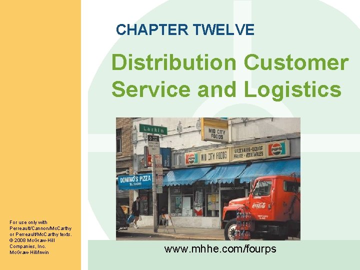 CHAPTER TWELVE Distribution Customer Service and Logistics For use only with Perreault/Cannon/Mc. Carthy or