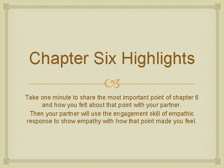 Chapter Six Highlights Take one minute to share the most important point of chapter