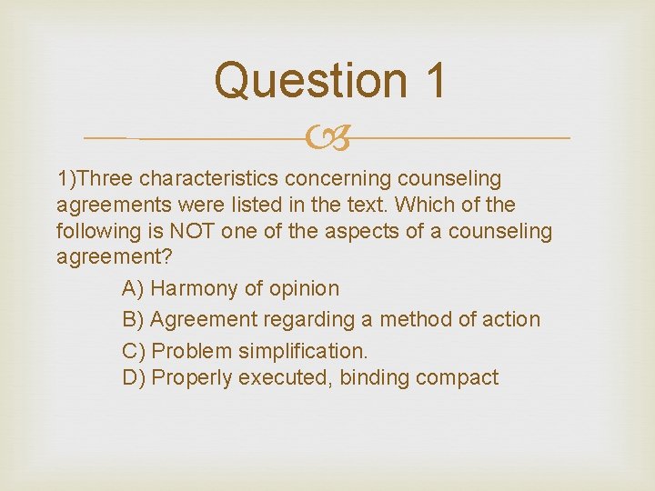 Question 1 1)Three characteristics concerning counseling agreements were listed in the text. Which of