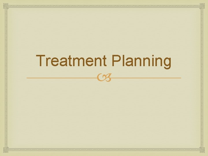 Treatment Planning 