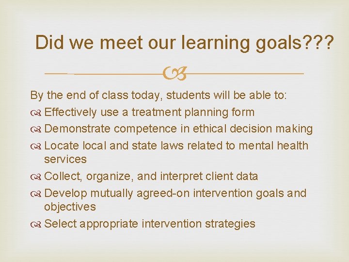 Did we meet our learning goals? ? ? By the end of class today,