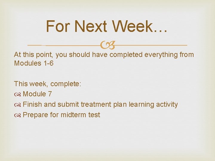 For Next Week… At this point, you should have completed everything from Modules 1