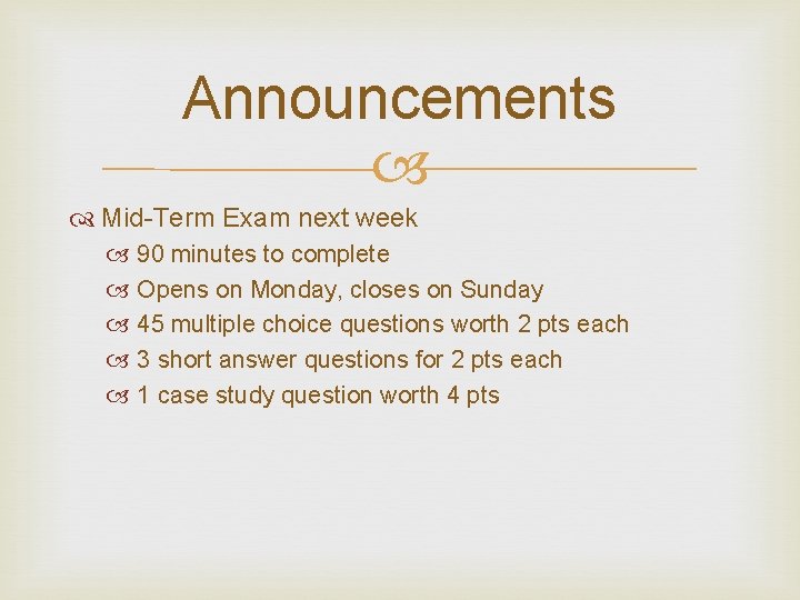 Announcements Mid-Term Exam next week 90 minutes to complete Opens on Monday, closes on