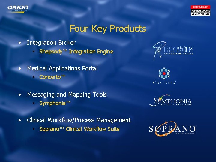 Four Key Products • Integration Broker § Rhapsody™ Integration Engine • Medical Applications Portal