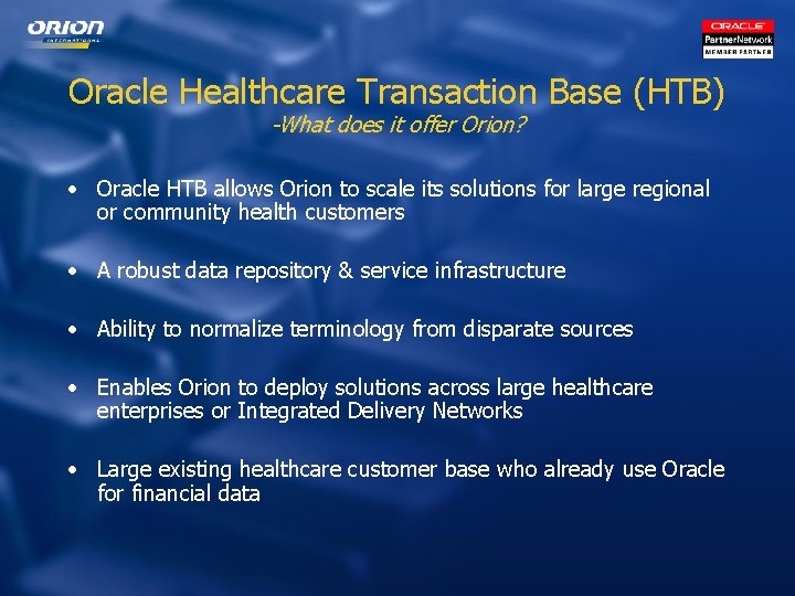 Oracle Healthcare Transaction Base (HTB) -What does it offer Orion? • Oracle HTB allows