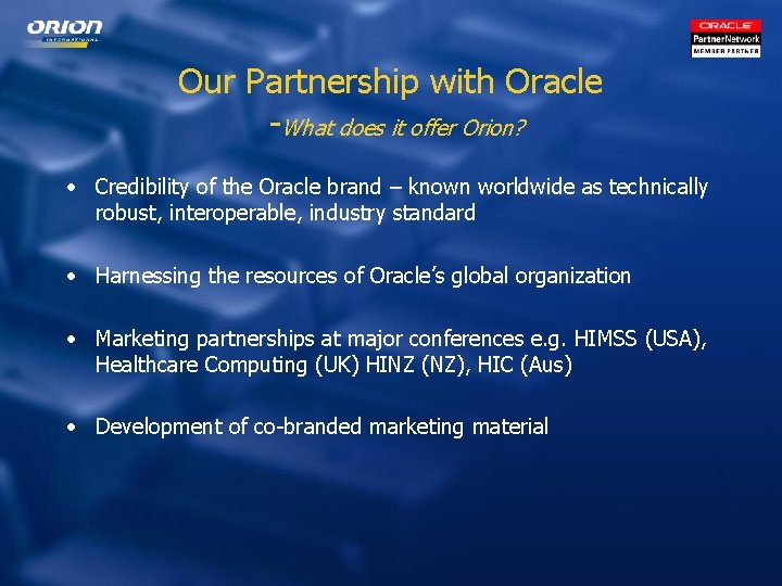 Our Partnership with Oracle -What does it offer Orion? • Credibility of the Oracle