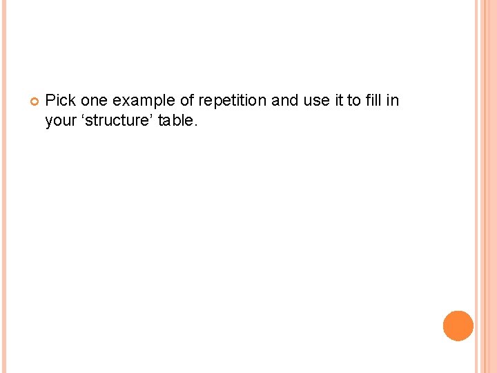  Pick one example of repetition and use it to fill in your ‘structure’