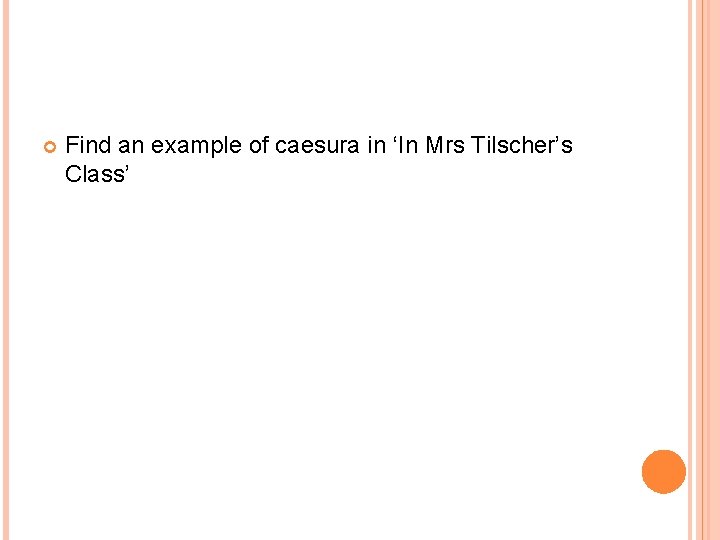  Find an example of caesura in ‘In Mrs Tilscher’s Class’ 