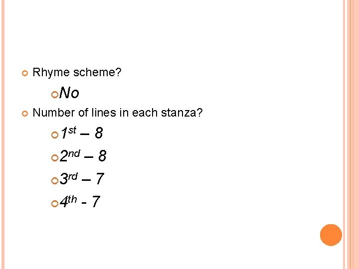  Rhyme scheme? No Number of lines in each stanza? 1 – 8 2