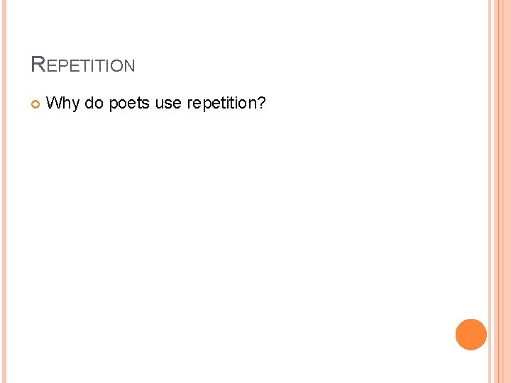 REPETITION Why do poets use repetition? 