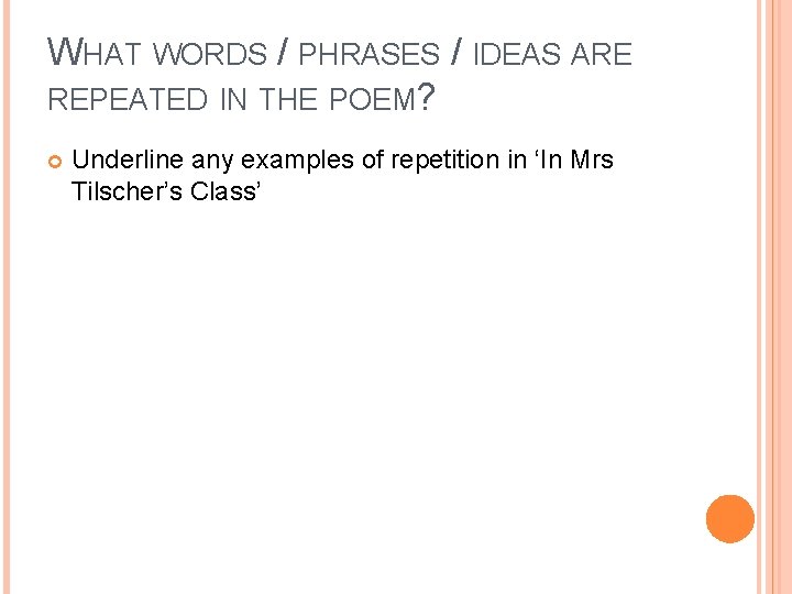 WHAT WORDS / PHRASES / IDEAS ARE REPEATED IN THE POEM? Underline any examples