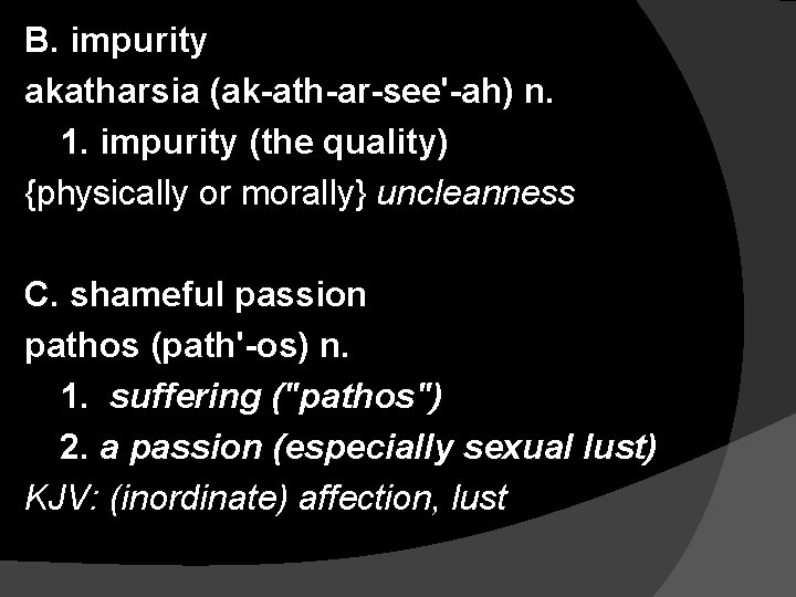 B. impurity akatharsia (ak-ath-ar-see'-ah) n. 1. impurity (the quality) {physically or morally} uncleanness C.