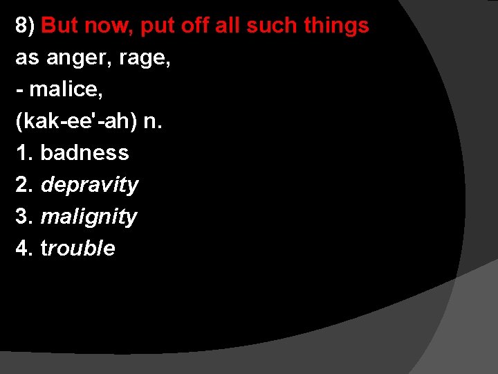 8) But now, put off all such things as anger, rage, - malice, (kak-ee'-ah)