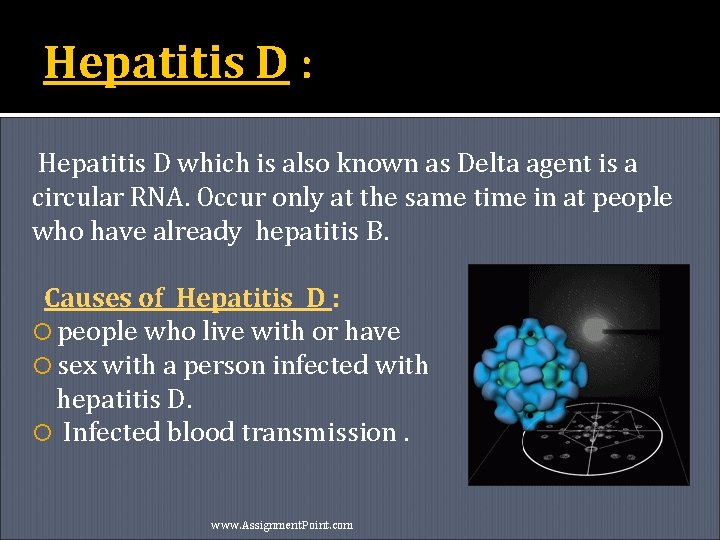 Hepatitis D : Hepatitis D which is also known as Delta agent is a