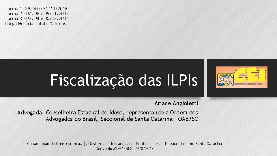 Turma 1: 29, 30 e 31/10/2018 Turma 2 - 07, 08 e 09/11/2018 Turma Turma 1: 29, 30 e 31/10/2018 Turma 2 - 07, 08 e 09/11/2018 Turma