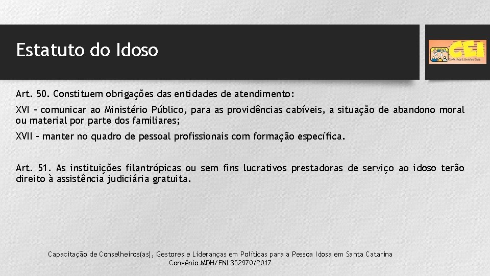 Estatuto do Idoso Art. 50. Constituem obrigações das entidades de atendimento: XVI – comunicar