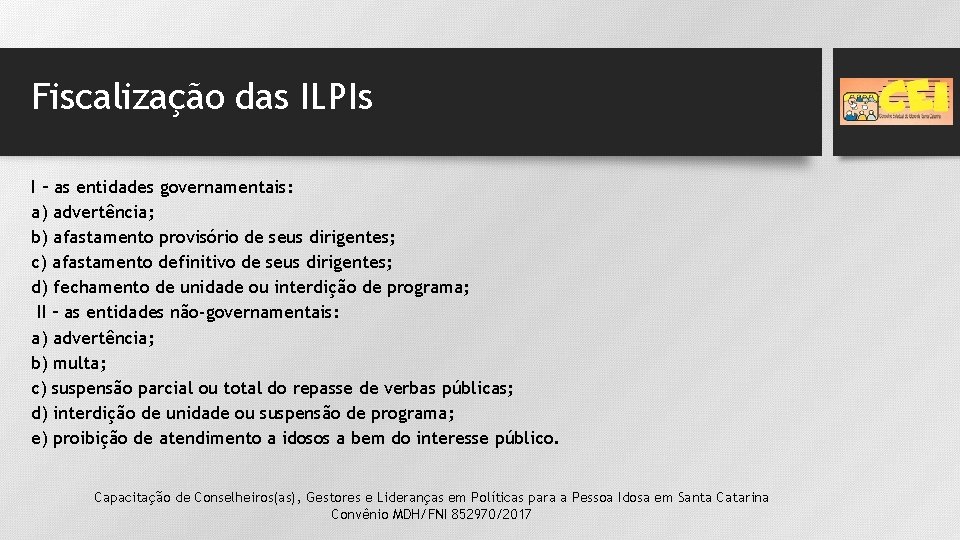 Fiscalização das ILPIs I – as entidades governamentais: a) advertência; b) afastamento provisório de