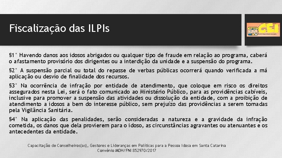 Fiscalização das ILPIs § 1° Havendo danos aos idosos abrigados ou qualquer tipo de