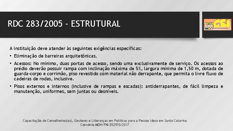 RDC 283/2005 - ESTRUTURAL A instituição deve atender às seguintes exigências específicas: • Eliminação RDC 283/2005 - ESTRUTURAL A instituição deve atender às seguintes exigências específicas: • Eliminação