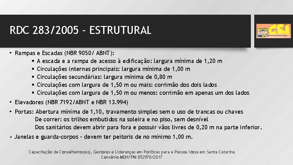 RDC 283/2005 - ESTRUTURAL • Rampas e Escadas (NBR 9050/ ABNT): § A escada