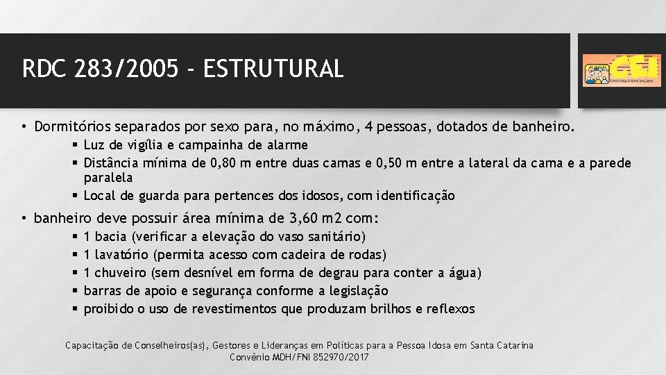 RDC 283/2005 - ESTRUTURAL • Dormitórios separados por sexo para, no máximo, 4 pessoas, RDC 283/2005 - ESTRUTURAL • Dormitórios separados por sexo para, no máximo, 4 pessoas,
