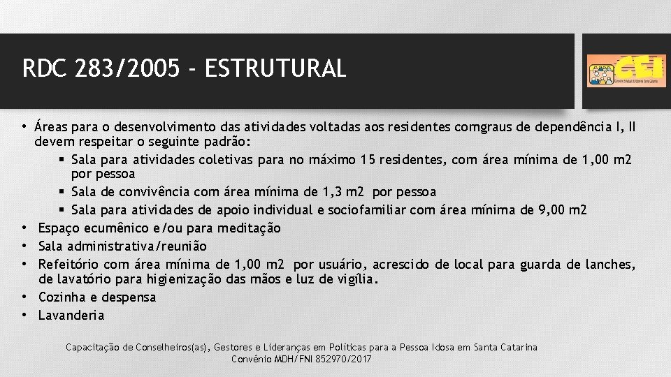 RDC 283/2005 - ESTRUTURAL • Áreas para o desenvolvimento das atividades voltadas aos residentes RDC 283/2005 - ESTRUTURAL • Áreas para o desenvolvimento das atividades voltadas aos residentes