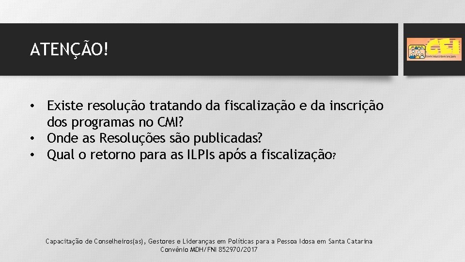 ATENÇÃO! • Existe resolução tratando da fiscalização e da inscrição dos programas no CMI?