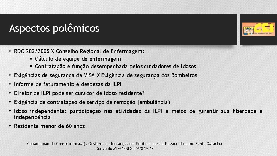 Aspectos polêmicos • RDC 283/2005 X Conselho Regional de Enfermagem: § Cálculo de equipe Aspectos polêmicos • RDC 283/2005 X Conselho Regional de Enfermagem: § Cálculo de equipe