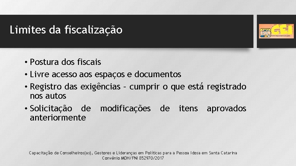 Limites da fiscalização • Postura dos fiscais • Livre acesso aos espaços e documentos Limites da fiscalização • Postura dos fiscais • Livre acesso aos espaços e documentos