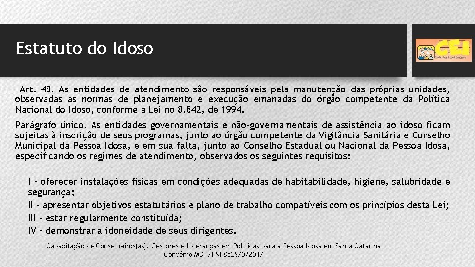 Estatuto do Idoso Art. 48. As entidades de atendimento são responsáveis pela manutenção das