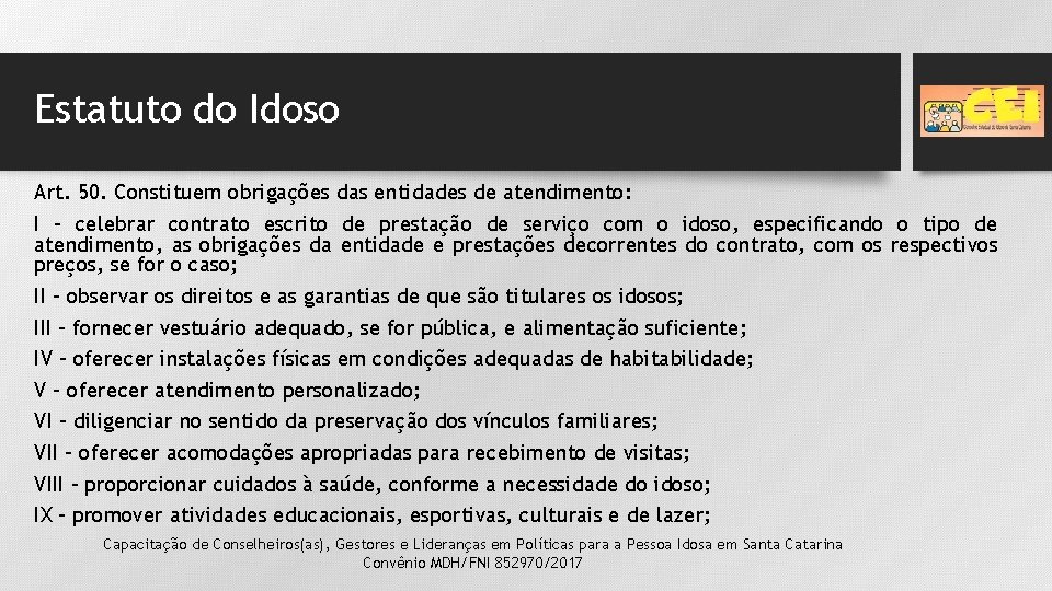 Estatuto do Idoso Art. 50. Constituem obrigações das entidades de atendimento: I – celebrar