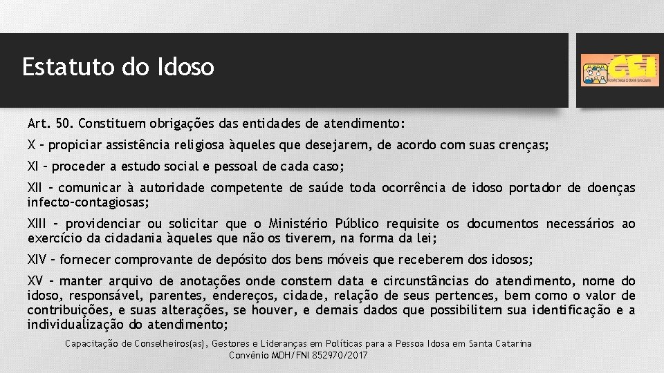 Estatuto do Idoso Art. 50. Constituem obrigações das entidades de atendimento: X – propiciar