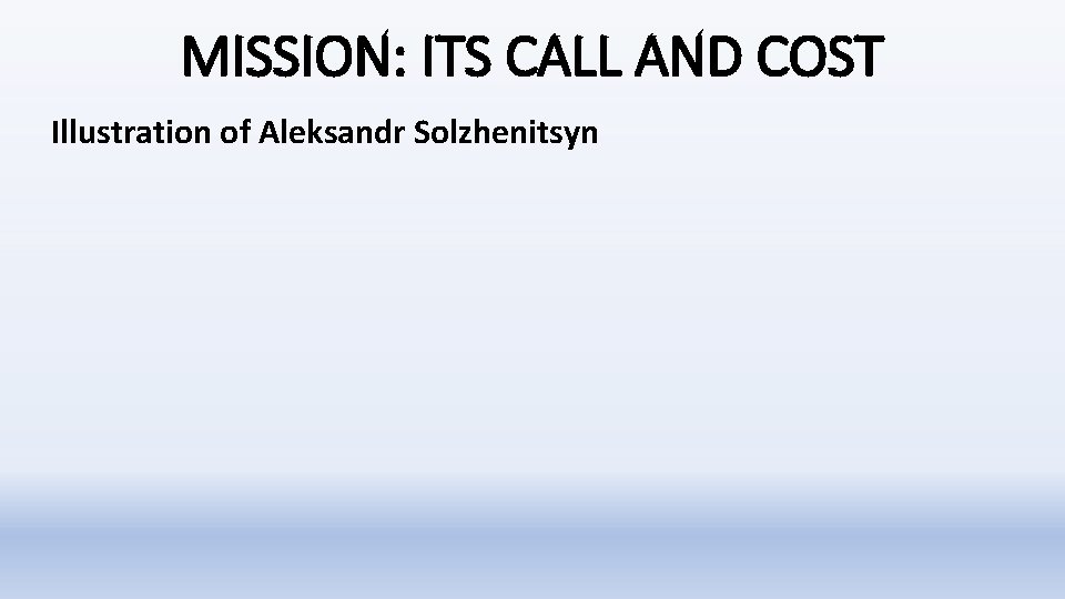 MISSION: ITS CALL AND COST Illustration of Aleksandr Solzhenitsyn MISSION: ITS CALL AND COST Illustration of Aleksandr Solzhenitsyn