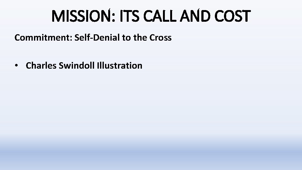 MISSION: ITS CALL AND COST Commitment: Self-Denial to the Cross • Charles Swindoll Illustration MISSION: ITS CALL AND COST Commitment: Self-Denial to the Cross • Charles Swindoll Illustration