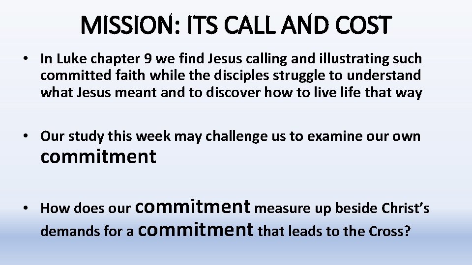 MISSION: ITS CALL AND COST • In Luke chapter 9 we find Jesus calling MISSION: ITS CALL AND COST • In Luke chapter 9 we find Jesus calling