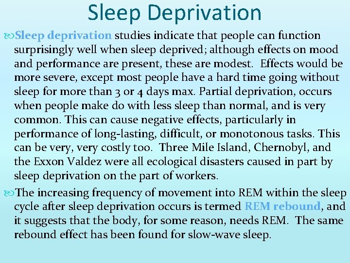 Sleep Deprivation Sleep deprivation studies indicate that people can function surprisingly well when sleep